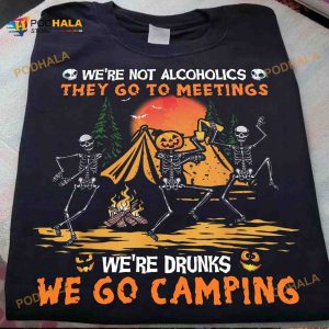 Halloween Funny Skeleton Camping With Friends We're Drunks We Go Camping Shirt