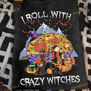Halloween Funny Witches Gift For Camper I Roll With Crazy Witches Shirt