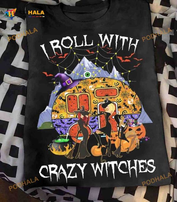 Halloween Funny Witches Gift For Camper I Roll With Crazy Witches Shirt