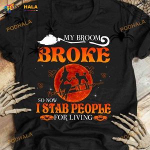 Halloween Syringe Witch My Broom Broke So Now I Stab People For Living Shirt