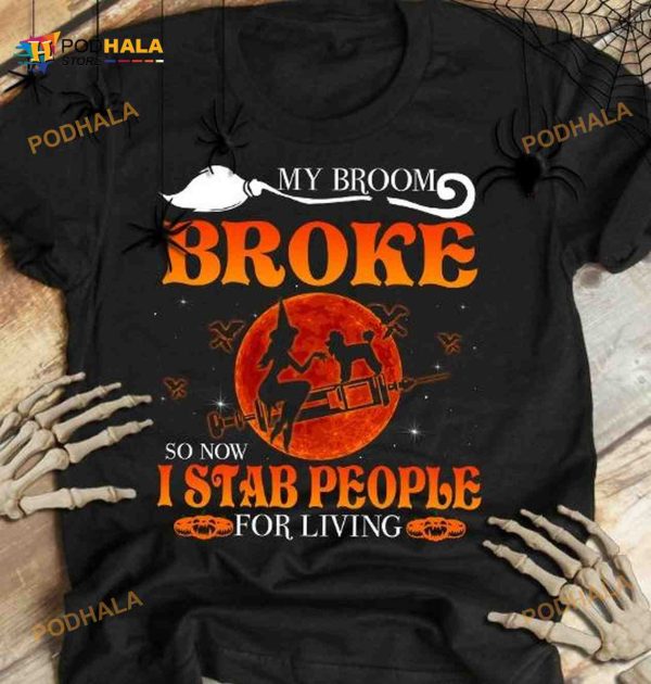 Halloween Syringe Witch My Broom Broke So Now I Stab People For Living Shirt