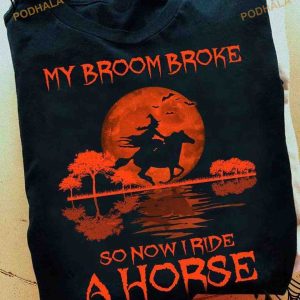Halloween Witch Ride Horse My Broom Broke So Now I Ride A Horse Shirt