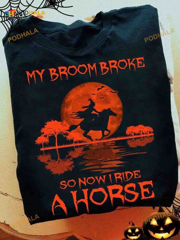 Halloween Witch Ride Horse My Broom Broke So Now I Ride A Horse Shirt