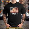 He didnt know Jack Trending Shirt