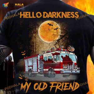 Hello Darkness My Old Friend Firefighter Truck Halloween Shirt, Firefighter Gift