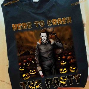 Here To Crash The Party Pumpkin Scary Michael Myers Halloween Shirt