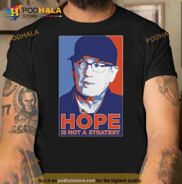 Hope Is Not A Strategy Trending Shirt