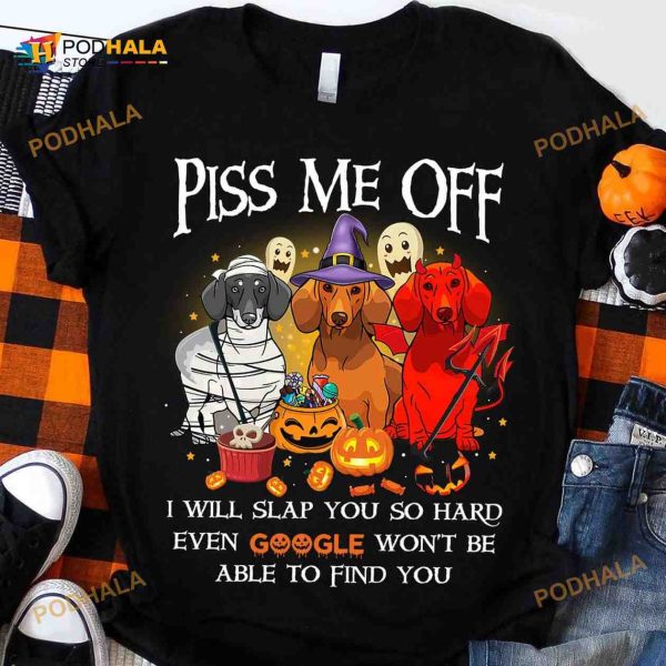 Horror Dachshund Piss Me Off I Will Slap You So Hard Even Google Won’t Be Halloween Shirt