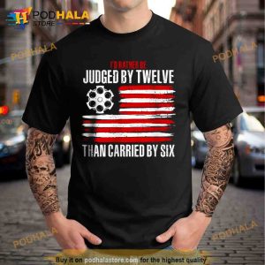I'd rather be judged by twelve than carried by six Trending Shirt 2