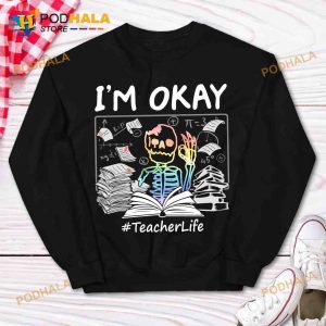 I'm Okay Teacher Life Skull The Teacher Halloween Gift For Teacher Shirt