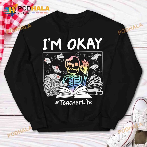 I’m Okay Teacher Life Skull The Teacher Halloween Gift For Teacher Shirt