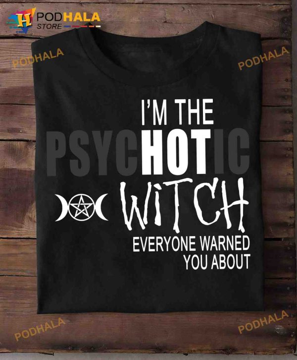 I’m The Psychotic Witch Everyone Warned You About Hot Witch Halloween Shirt