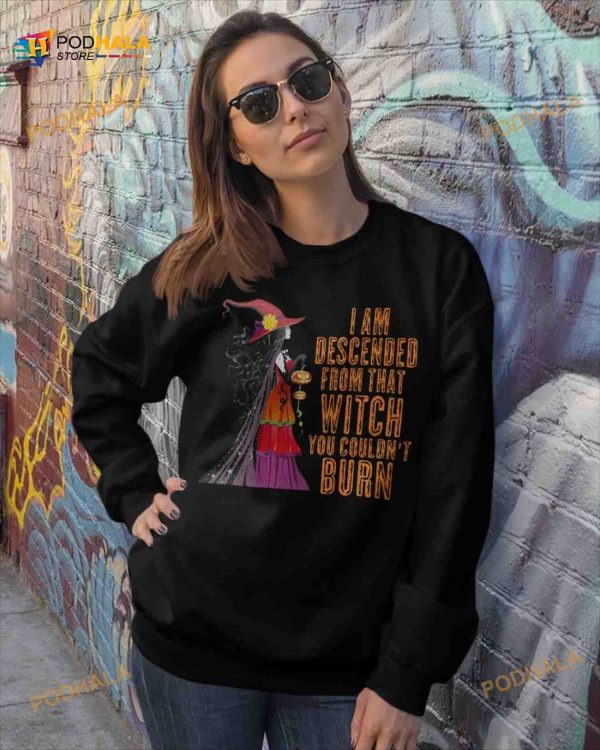 I Am Descended From That Witch You Couldn’t Burn Halloween Shirt