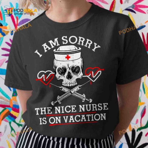 I Am Sorry The Nice Nurse Is On Vacation Skull Nurse Shirt, Halloween Gift For Nurse