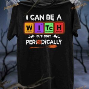 I Can Be A Witch But Only Periodically Witch Halloween Shirt, Unique Halloween Costume Ideas
