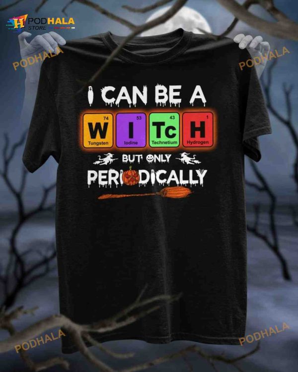 I Can Be A Witch But Only Periodically Witch Halloween Shirt, Unique Halloween Costume Ideas