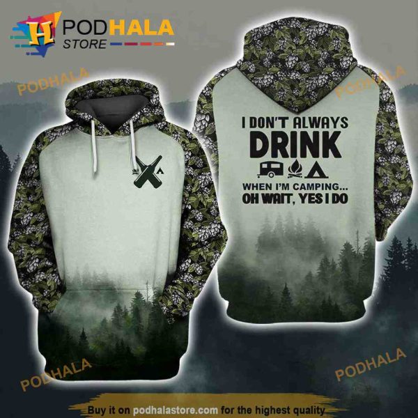 I Don’t Always Drink Oh Wait Beer Craft Camping 3D Hoodie