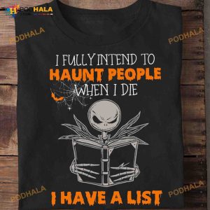 I Fully Intend To Haunt People When I Die Jack Skellington Movie Halloween Movie Shirt