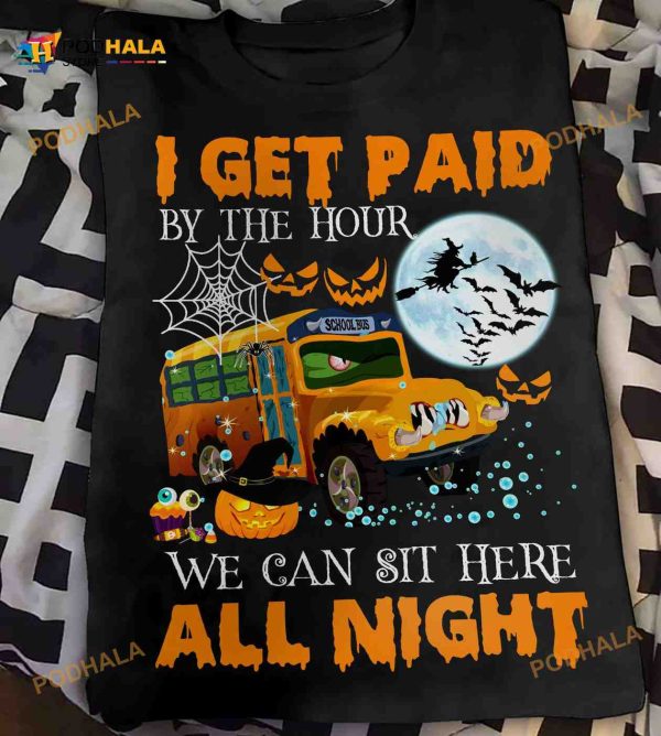 I Get Paid By The Hour We Can Sit Here All Night School Bus Driver Halloween Shirt