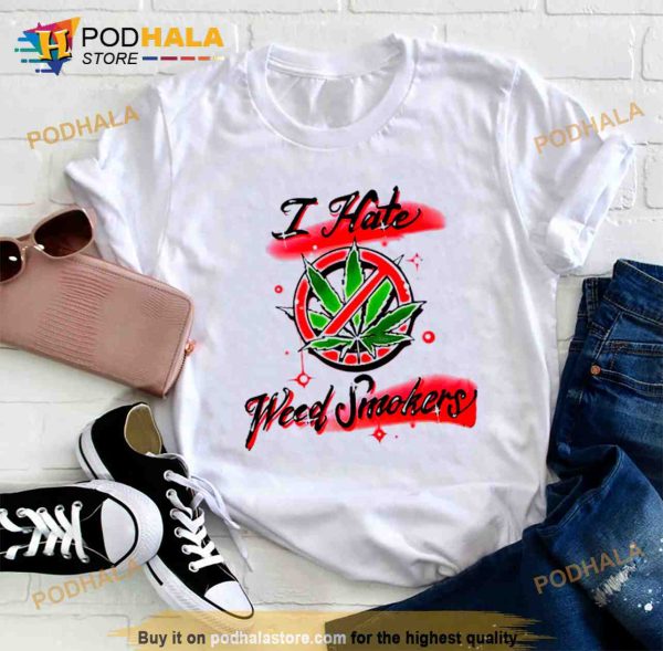 I Hate Weed Smokers Shirt