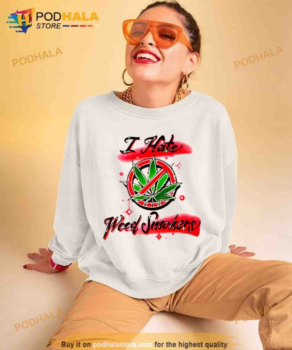 I Hate Weed Smokers Shirt