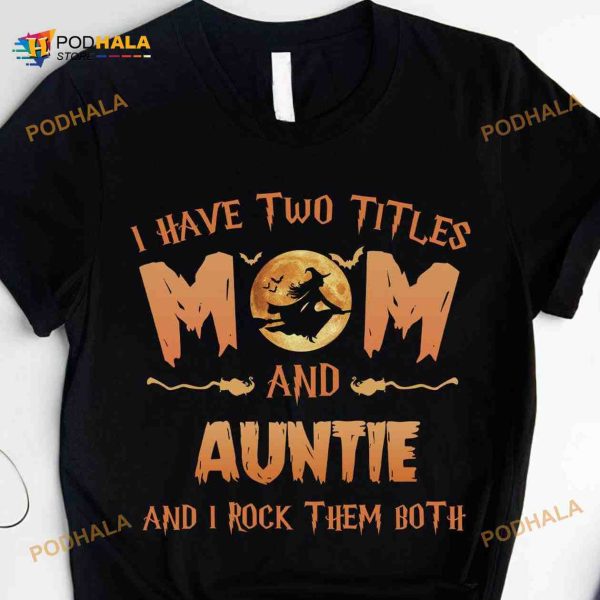 I Have Two Titles Mom And Auntie And I Rock Them Both Witch Halloween Costume Shirt