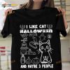 I Like Cat Halloween And Maybe 3 People Happy Halloween Shirt