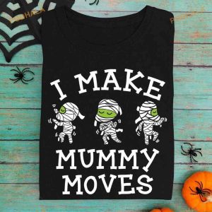 I Make Mummy Moves Mummy Halloween Costume Egypt Mummy Shirt