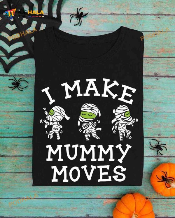 I Make Mummy Moves Mummy Halloween Costume Egypt Mummy Shirt