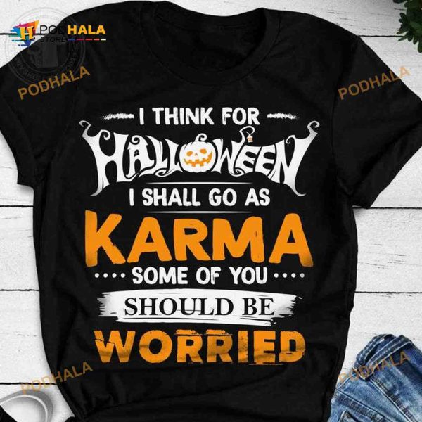I Think For Halloween I Shall Go As Karma Halloween Pumpkin Shirt