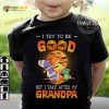 I Try To Be Good But I Take After My Grandpa Halloween Shirt Hoodie