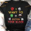 I Want To Suction Your Blood Halloween Teeth Costume Gift For Dentist Shirt