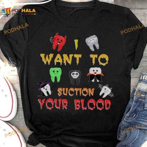 I Want To Suction Your Blood Halloween Teeth Costume Gift For Dentist Shirt