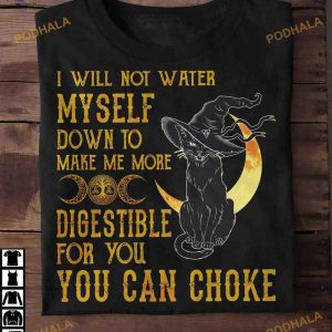 I Will Not Water Myself Down To Make Me More Digestible Black Cat Halloween Shirt
