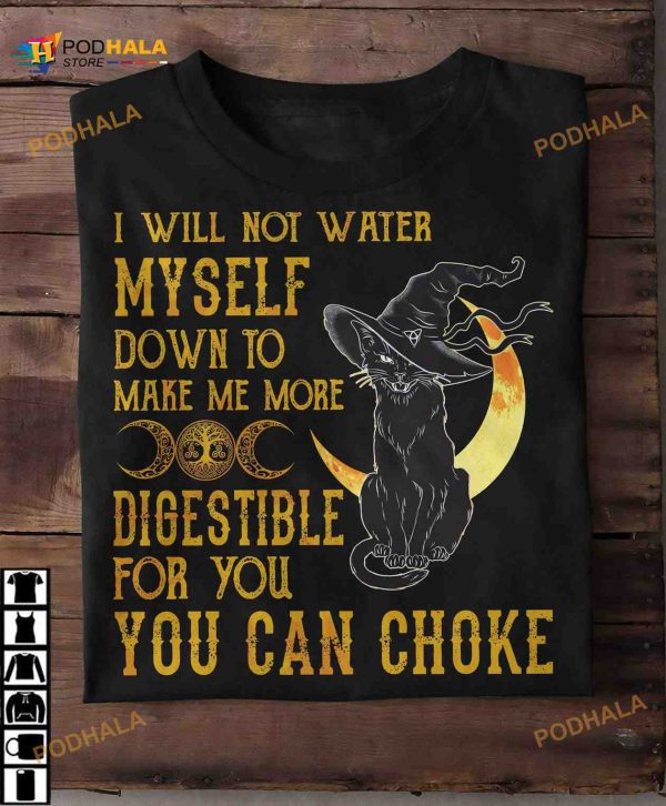 I Will Not Water Myself Down To Make Me More Digestible Black Cat Halloween Shirt