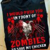 I Would Push You In Front Of Zombies To Save My Chicken Halloween Shirt