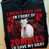 I Would Push You In Front Of Zombies To Save My Goat Halloween Shirt