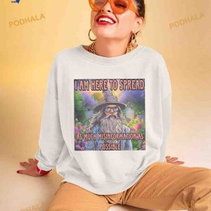 I am here to spread as much misinformation as possible Shirt 2