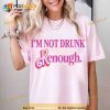 I'm Not Drunk Kenough Shirt ,Ken Is Boy Night Shirt, Let's Go Party Movie 2023 Shirt