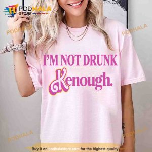 I'm Not Drunk Kenough Shirt ,Ken Is Boy Night Shirt, Let's Go Party Movie 2023 Shirt