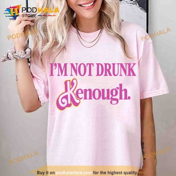 I’m Not Drunk Kenough Shirt ,Ken Is Boy Night Shirt, Let’s Go Party Movie 2023 Shirt