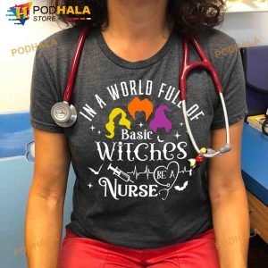 In A World Full Of Basic Witches Be A Nurse Halloween Shirt