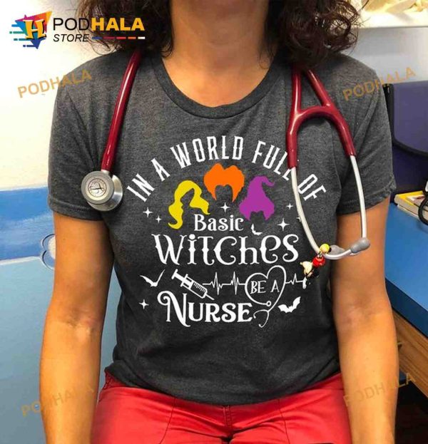 In A World Full Of Basic Witches Be A Nurse Halloween Shirt