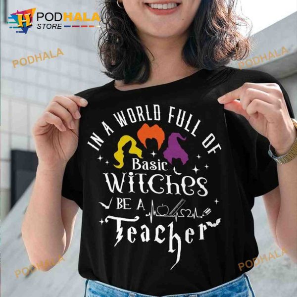 In A World Full Of Basic Witches Be A Teacher Halloween Shirt