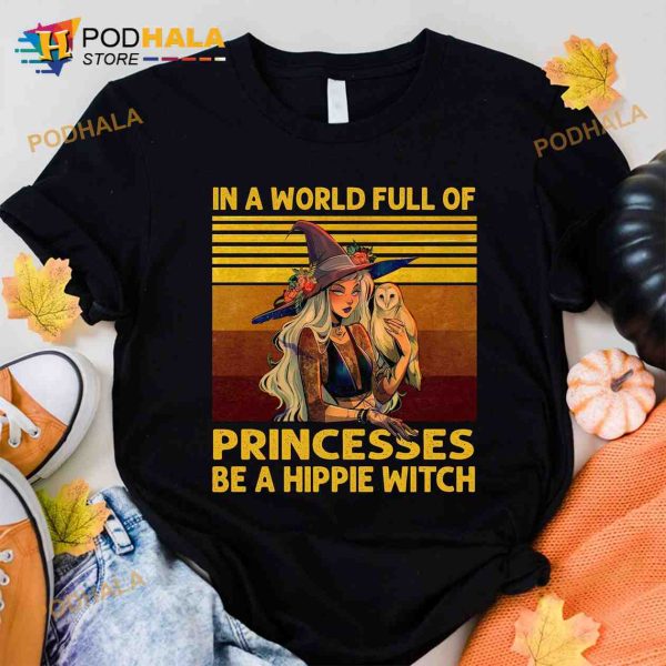 In A World Full Of Princesses Be A Hippie Witch Hippie Lifestyle Halloween Shirt