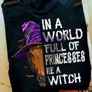 In A World Full Of Princesses Be A Witch Horse Halloween Shirt