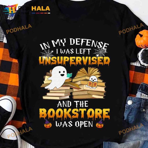 In My Defense I Was Left Unsupervised And The Bookstore Was Open Boo And Books Halloween Shirt