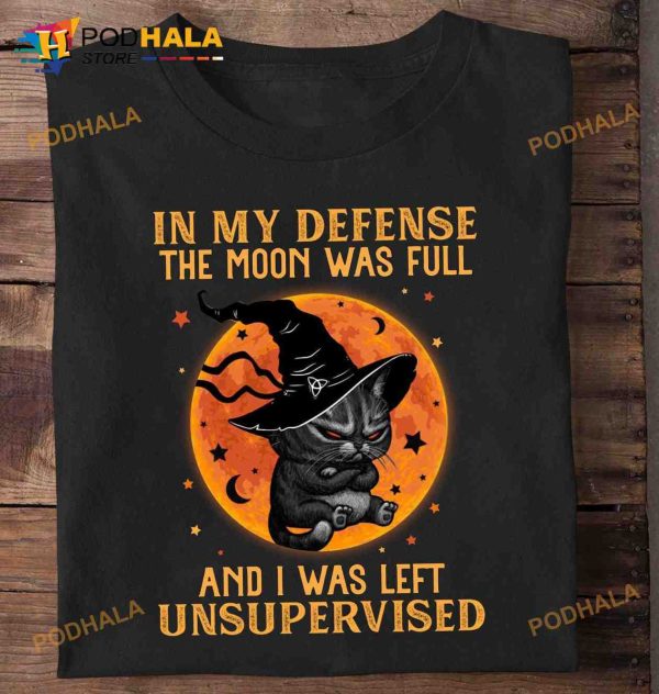 In My Defense The Moon Was Full And I Was Left Unsupervised Black Cat Witch Halloween Shirt