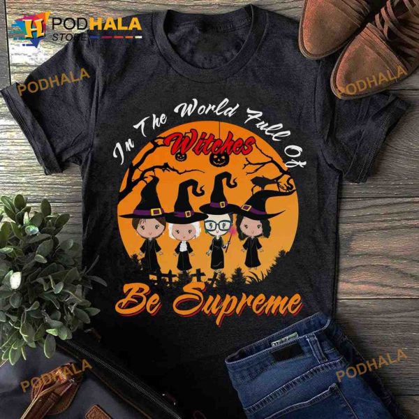 In The World Full Of Witches Be Supreme Witch The Golden Girls Halloween Shirt