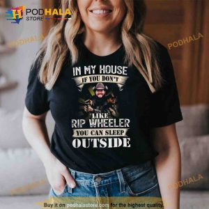 In my house if you don't like rip wHeeler you can sleep outside Trending Shirt 2